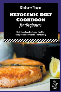 Paperback Ketogenic Diet Cookbook for Beginners: Delicious Low Carb and Healthy Recipes to Share with Your Family Book