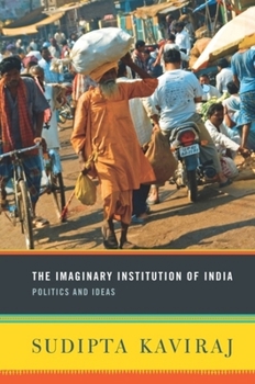 Hardcover The Imaginary Institution of India: Politics and Ideas Book