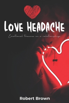 Paperback Love Headache: Emotional trauma in a relationship and how to overcome it. Book