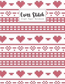 Cross Stitch Graph Paper Notebook: Cross Stitching 10 Lines per Inch Graphing Notebook Passion for Cross Stitch Creating Pattern Square Graph Paper ... Sheet Pad Embroidery Needlework Journal Book