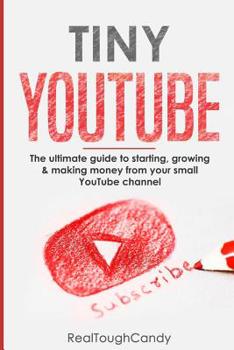 Paperback Tiny YouTube: The ultimate guide to starting, growing & making money from your small YouTube channel Book