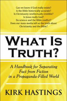 Paperback What Is Truth?: A Handbook for Separating Fact from Fiction in a Propaganda-filled World Book