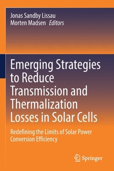 Paperback Emerging Strategies to Reduce Transmission and Thermalization Losses in Solar Cells: Redefining the Limits of Solar Power Conversion Efficiency Book