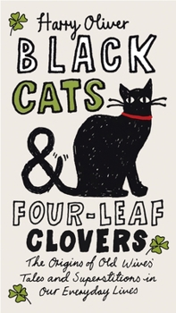 Paperback Black Cats & Four-Leaf Clovers: The Origins of Old Wives' Tales and Superstitions in Our Everyday Lives Book