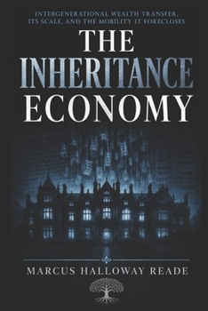 Paperback The Inheritance Economy: Intergenerational Wealth Transfer, Its Scale, and the Mobility It Forecloses Book
