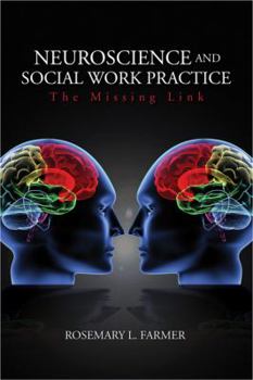 Neuroscience and Social Work Practice: The Missing Link