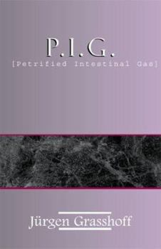 Paperback P.I.G. [Petrified Intestinal Gas]: An Inflated Life Story Book