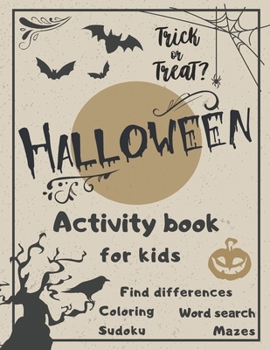 Halloween Activity Book Coloring Mazes Sudoku Word search Find differences for Kids: Fun Workbook Spooky Scary Things, Cute Stuff, Games For Little ... best idea original gift present for halloween