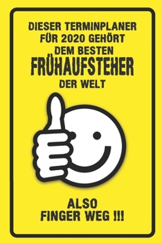 Dieser Terminplaner für 2020 gehört dem besten Frühaufsteher der Welt - also Finger Weg !!!: Organizer für das Jahr 2020 mit lustigem Spruch | ... von Januar bis Dezember 2020 (German Edition)