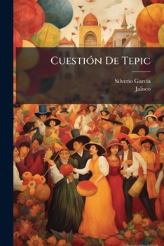 Paperback Cuestión De Tepic: Articulos Publicados En "el Estado De Jalisco."... [Spanish] Book