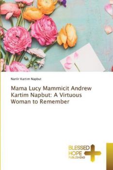Mama Lucy Mammicit Andrew Kartim Napbut: A Virtuous Woman to Remember