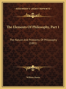 Hardcover The Elements Of Philosophy, Part 1: The Nature And Problems Of Philosophy (1881) Book