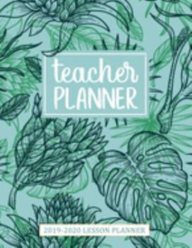 Lesson Planner for Teachers 2019-2020: A Perfect Weekly and Monthly Teacher Planner | Academic Year Lesson Plan and Record Agenda Notebook for Class Organization & Planning