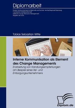 Paperback Interne Kommunikation als Element des Change Managements: Erarbeitung von Handlungsempfehlungen am Beispiel eines Ver- und Entsorgungsunternehmens [German] Book