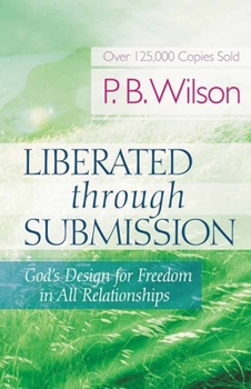 Paperback Liberated Through Submission: God's Design for Freedom in All Relationships Book