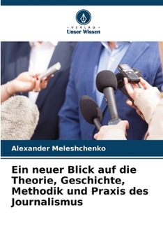 Paperback Ein neuer Blick auf die Theorie, Geschichte, Methodik und Praxis des Journalismus [German] Book