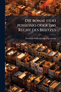 Paperback Die bonae fidei possessio oder das Recht des Besitzes [German] Book
