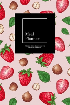 Paperback Meal Planner: Track And Plan Your Meals Weekly, Strawberry Nuts: 52 Week Food Planner, Meal Prep And Planning Grocery List: Meal Pla Book