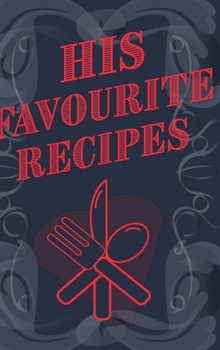 Hardcover His Favourite Recipes - Add Your Own Recipe Book: His Favorite Recipe Book