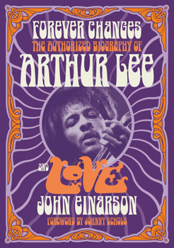 Paperback Forever Changes: The Authorized Biography of Arthur Lee and Love Book