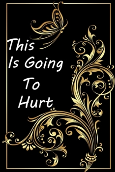 Paperback This is Going to Hurt: (Notebook, Diary) Secret Diaries: 120 Lined Pages Inspirational Quote Notebook To Write In size 6x 9 inches Book