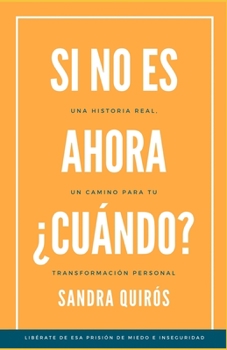 Paperback Si no es ahora, ¿Cuándo?: Un Camino para tu Transformación Personal [Spanish] Book