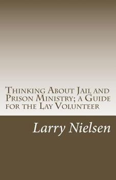 Paperback Thinking About Jail and Prison Ministry; a Guide for the Lay Volunteer Book