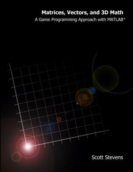 Unknown Binding Matrices, Vectors, and 3d Math (A Game Programming Approach with MATLAB) Book