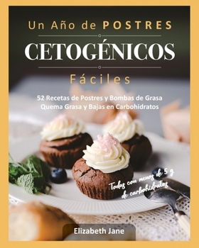 Paperback Un Año de POSTRES CETOGÉNICOS Fáciles: 52 Recetas de Postres y Bombas de Grasa Quema Grasa y Bajas en Carbohidratos [Spanish] Book