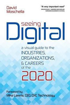 Paperback Seeing Digital: A Visual Guide to the Industries, Organizations, and Careers of the 2020s Book