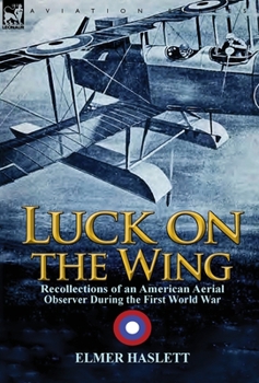 Hardcover Luck on the Wing: Recollections of an American Aerial Observer During the First World War Book