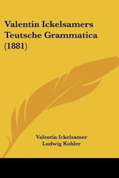 Paperback Valentin Ickelsamers Teutsche Grammatica (1881) Book