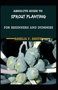 Paperback Absolute Guide To Sprout Planting For Beginners And Dummies [Large Print] Book