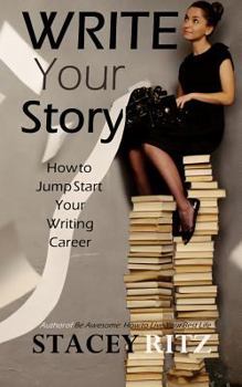 Paperback Write Your Story: How to Jump Start Your Writing Career Book