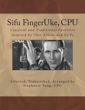 Paperback Sifu FingerUke, CPU: Classical and Traditional Favorites Inspired by Chet Atkins and CGPs Book