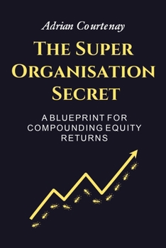 Paperback The Super Organisation Secret: A Blueprint For Compounding Equity Returns Book