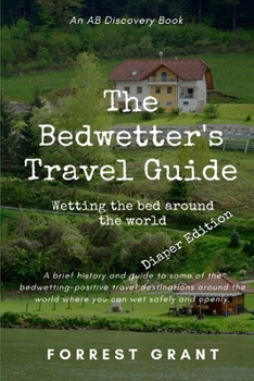 Paperback The Bedwetter's Travel Guide - diaper version: Wetting the bed around the world Book