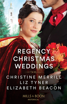 Regency Christmas Weddings Pb: A Mistletoe Kiss for the Governess / The Earl's Yuletide Proposal / Lord Grange's Snowy Reunion