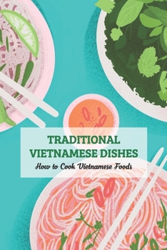 Paperback Traditional Vietnamese Dishes: How to Cook Vietnamese Foods Book