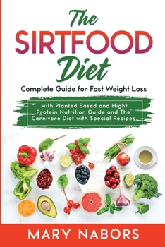 Paperback The Sirtfood Diet: Complete Guide for Fast Weight Loss with Planted Based and Hight Protein Nutrition Guide and The Carnivore Diet with S Book