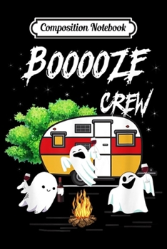 Composition Notebook: Booze Crew Camping For Ghost Halloween Apparel  Journal/Notebook Blank Lined Ruled 6x9 100 Pages