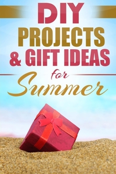 Paperback DIY Summer: Amazing Homemade Gifts & Gift Ideas for Summer (Crafts, Hobbies & Home, Do It Yourself) Book