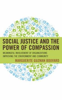 Hardcover Social Justice and the Power of Compassion: Meaningful Involvement of Organizations Improving the Environment and Community Book