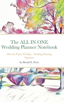 The ALL IN ONE Wedding Planner Notebook: Plan the Perfect Wedding - Wedding Planning Organizer