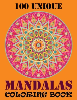 Paperback 100 Unique Mandalas Coloring Book: Coloring Book Pages Designed to Inspire Creativity! 100 Different Mandala Images Stress Gorgeous Designs & Tips fro Book