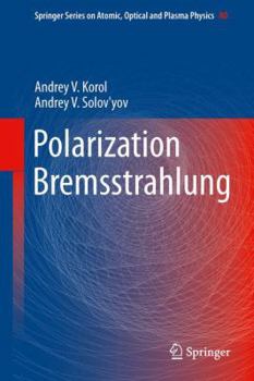 Polarization Bremsstrahlung - Book #80 of the Springer Series on Atomic, Optical, and Plasma Physics