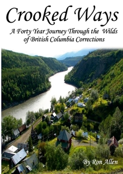 Paperback Crooked Ways: A Forty Year Journey Through the Wilds of British Columbia Corrections Book