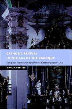 Catholic Revival in the Age of the Baroque: Religious Identity in Southwest Germany, 1550-1750 - Book  of the New Studies in European History