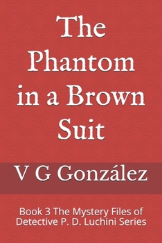 Paperback The Phantom in a Brown Suit: Book 3 The Mystery Files of Detective P. D. Luchini Series Book