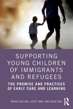 Paperback Supporting Young Children of Immigrants and Refugees: The Promise and Practices of Early Care and Learning Book